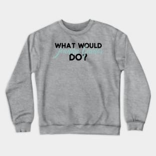 What Would Joanna Gaines Do? Crewneck Sweatshirt